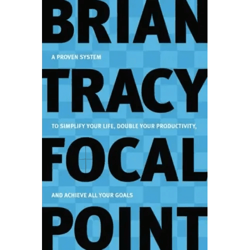 Focal Point: A Proven System to Simplify Your Life, Double Your Productivity, and Achieve All Your Goals - Paperback - iShook Books