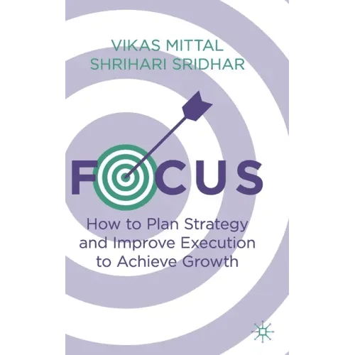 Focus: How to Plan Strategy and Improve Execution to Achieve Growth - Hardcover - iShook Books