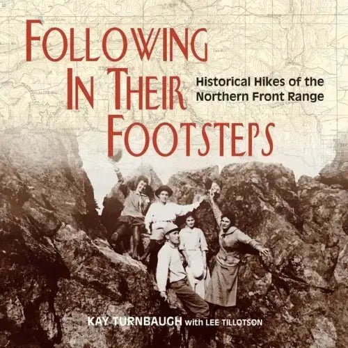 Following In Their Footsteps: Historical Hikes of the Northern Front Range - Paperback - iShook Books