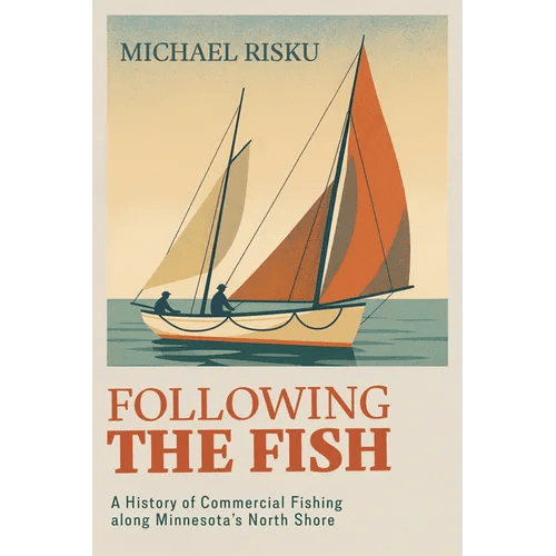 Following the Fish: A History of Commercial Fishing Along Minnesota's North Shore - Paperback - iShook Books