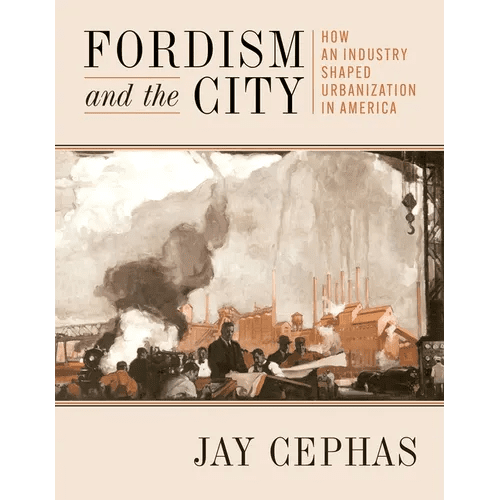Fordism and the City: How an Industry Shaped Urbanization in America - Paperback - iShook Books