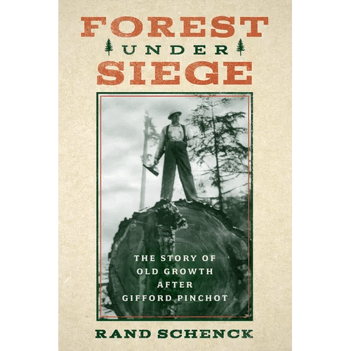 Forest Under Siege: The Story of Old Growth After Gifford Pinchot - Paperback - iShook Books