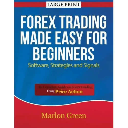 Forex Trading Made Easy for Beginners: Software, Strategies and Signals (Large Print): The Complete Guide on Forex Trading Using Price Action - Paperback - iShook Books