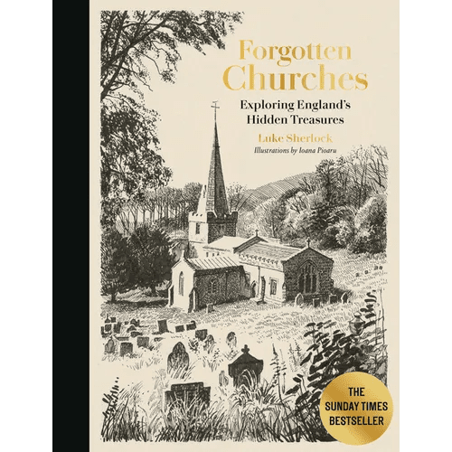Forgotten Churches: Exploring England's Hidden Treasures: The Sunday Times Bestseller - Hardcover - iShook Books