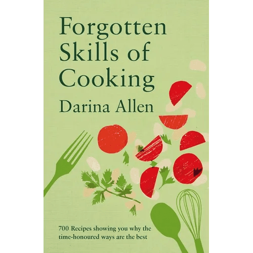 Forgotten Skills of Cooking: 700 Recipes Showing You Why the Time-Honoured Ways Are the Best - Hardcover - iShook Books