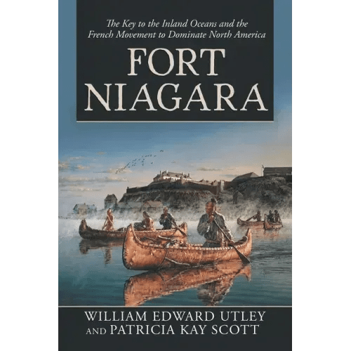 Fort Niagara: The Key to the Inland Oceans and the French Movement to Dominate North America - Paperback - iShook Books