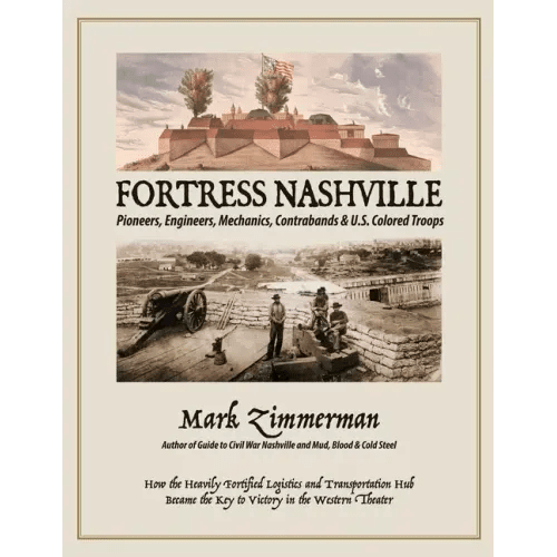 Fortress Nashville: Pioneers, Engineers, Mechanics, Contrabands & U.S. Colored Troops - Paperback - iShook Books
