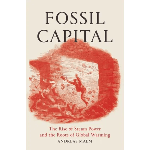 Fossil Capital: The Rise of Steam Power and the Roots of Global Warming - Paperback - iShook Books