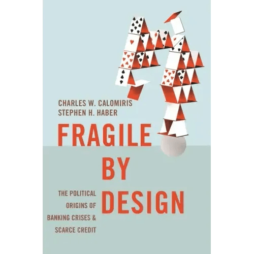 Fragile by Design: The Political Origins of Banking Crises and Scarce Credit - Paperback - iShook Books