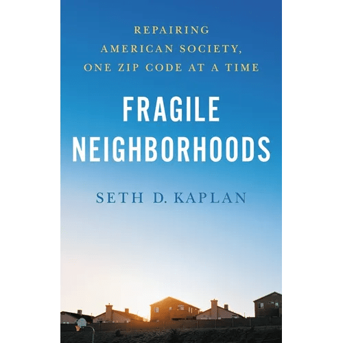 Fragile Neighborhoods: Repairing American Society, One Zip Code at a Time - Hardcover - iShook Books