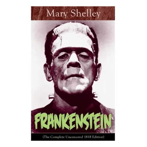 Frankenstein (The Complete Uncensored 1818 Edition): A Gothic Classic - considered to be one of the earliest examples of Science Fiction - Paperback - iShook Books