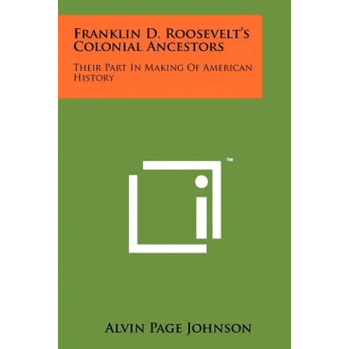 Franklin D. Roosevelt's Colonial Ancestors: Their Part In Making Of American History - Paperback - iShook Books