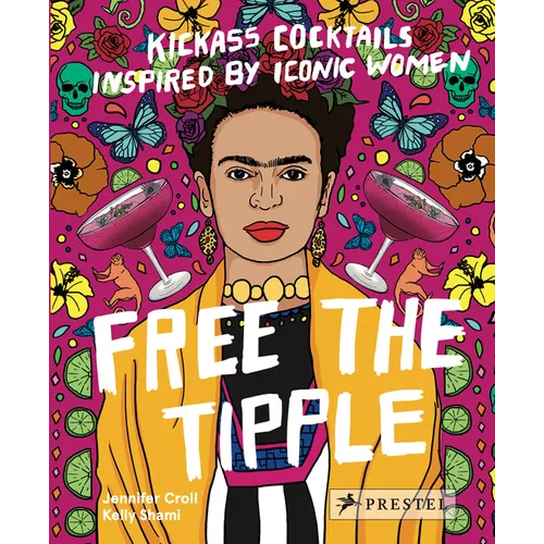 Free the Tipple: Kickass Cocktails Inspired by Iconic Women - Hardcover - iShook Books