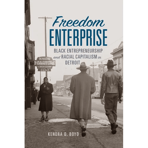 Freedom Enterprise: Black Entrepreneurship and Racial Capitalism in Detroit - Hardcover - iShook Books