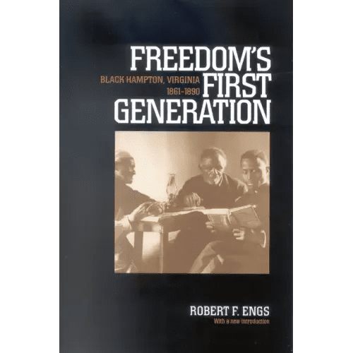 Freedom's First Generation: Black Hampton, Virginia, 1861 - 1890 - Paperback - iShook Books