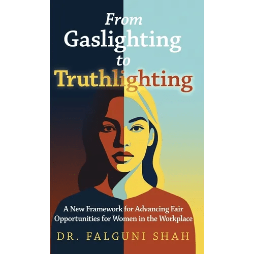 From Gaslighting to Truthlighting: A New Framework for Advancing Fair Opportunities for Women in the Workplace - Hardcover - iShook Books