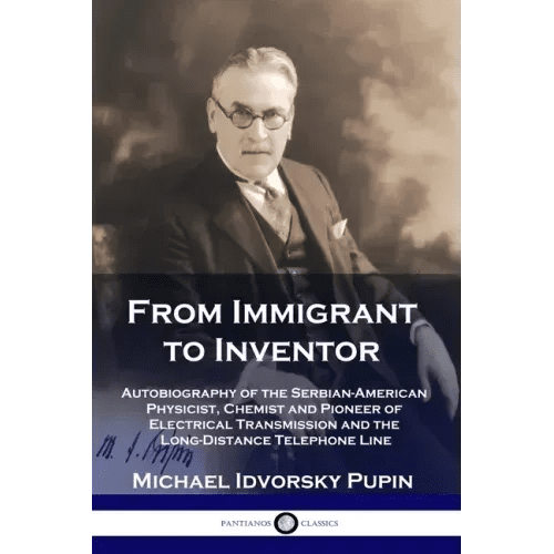 From Immigrant to Inventor: Autobiography of the Serbian - American Physicist, Chemist and Pioneer of Electrical Transmission and the Long - Distance - Paperback - iShook Books
