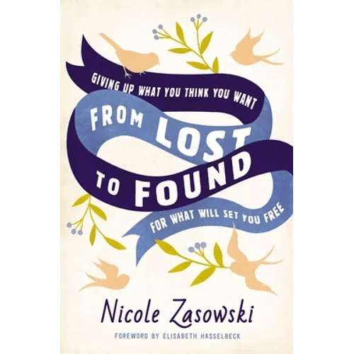 From Lost to Found: Giving Up What You Think You Want for What Will Set You Free - Paperback - iShook Books
