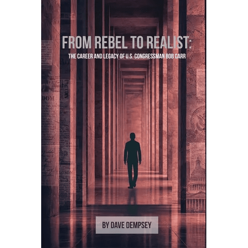 From Rebel to Realist: The Career and Legacy of US Congressman Bob Carr - Paperback - iShook Books