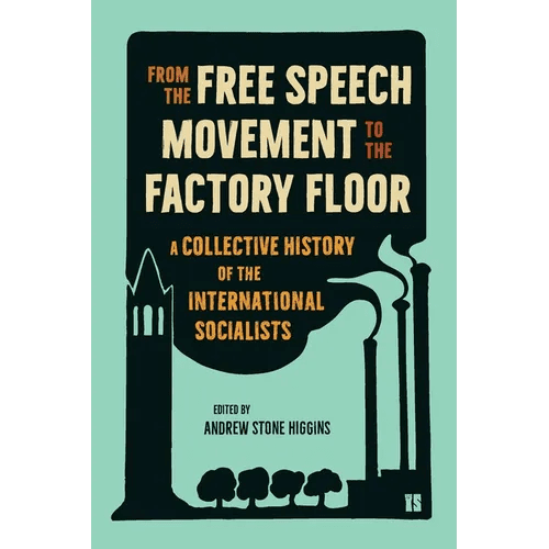 From the Free Speech Movement to the Factory Floor: A Collective History of the International Socialists - Paperback - iShook Books