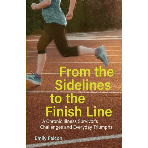 From the Sidelines to the Finish Line: A Chronic Illness Survivor's Challenges and Everyday Triumphs - Paperback - iShook Books