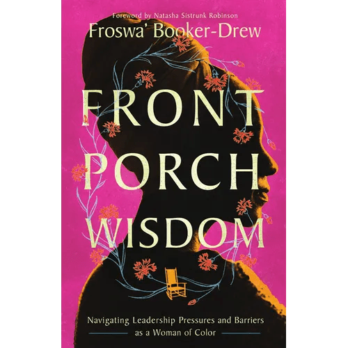 Front Porch Wisdom: Navigating Leadership Pressures and Barriers as a Woman of Color - Paperback - iShook Books