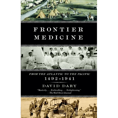 Frontier Medicine: From the Atlantic to the Pacific, 1492 - 1941 - Paperback - iShook Books