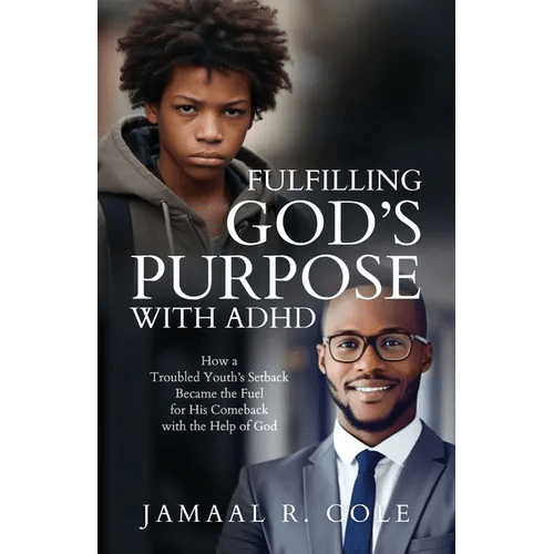 Fulfilling God's Purpose with ADHD: How a Troubled Youth's Setback Became the Fuel for His Comeback with the Help of God - Paperback - iShook Books