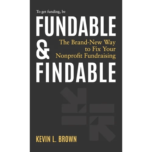 Fundable & Findable: The Brand - New Way to Fix Your Nonprofit Fundraising - Hardcover - iShook Books