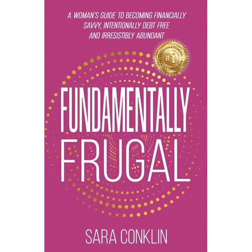 Fundamentally Frugal: A Woman's Guide to Becoming Financially Savvy, Intentionally Debt Free and Irresistibly Abundant - Paperback - iShook Books