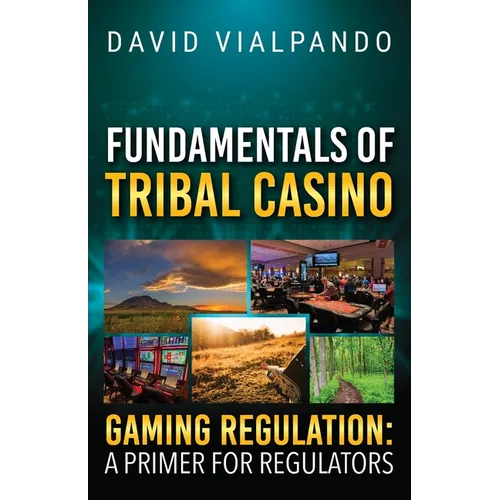 Fundamentals of Tribal Casino Gaming Regulation: A Primer for Regulators - Paperback - iShook Books