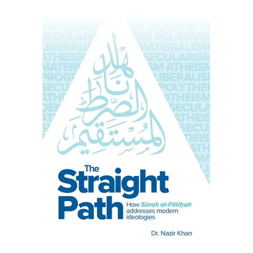 The Straight Path: How Surah Al-Fatiha Addresses Modern Ideologies
