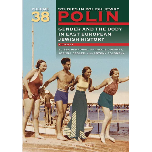 Polin: Studies in Polish Jewry Volume 38: Gender and the Body in Eastern European Jewish History