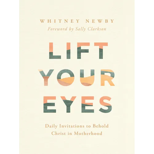 Lift Your Eyes: Daily Invitations to Behold Christ in Motherhood