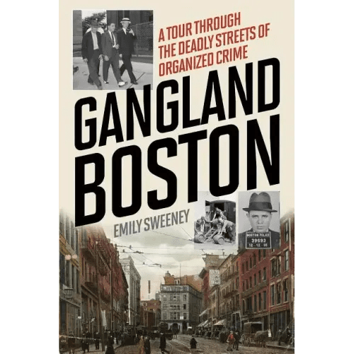 Gangland Boston: A Tour Through the Deadly Streets of Organized Crime - Paperback - iShook Books
