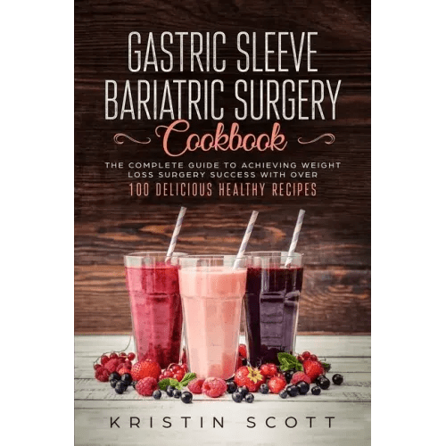 Gastric Sleeve Bariatric Surgery Cookbook: The Complete Guide to Achieving Weight Loss Surgery Success with Over 100 Healthy Delicious Recipes - Paperback - iShook Books