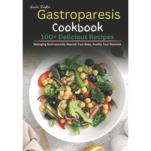 Gastroparesis Cookbook: 100+ Delicious Recipes for Managing Gastroparesis: Nourish Your Body, Soothe Your Stomach - Paperback - iShook Books
