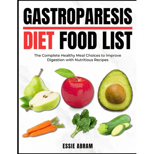 Gastroparesis Diet Food List: The Complete Healthy Meal Choices to Improve Digestion with Nutritious Recipes - Paperback - iShook Books