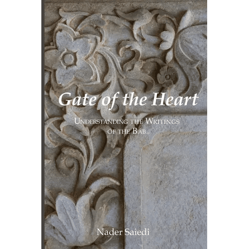 Gate of the Heart: Understanding the Writings of the Bab - Paperback - iShook Books