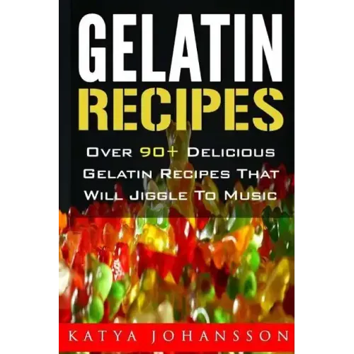 Gelatin Recipes: Over 90+ Delicious Gelatin Recipes That Will Jiggle To Music - Paperback - iShook Books