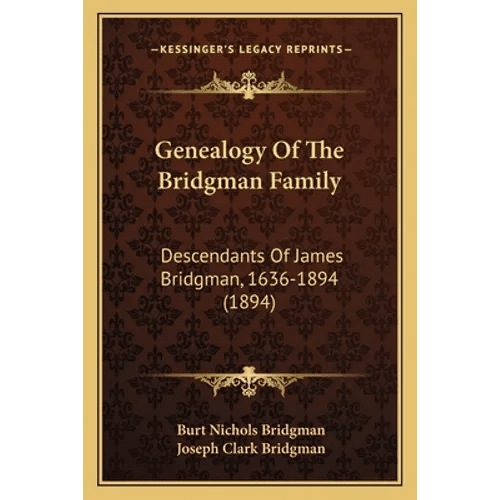Genealogy Of The Bridgman Family: Descendants Of James Bridgman, 1636-1894 (1894) - Paperback - iShook Books