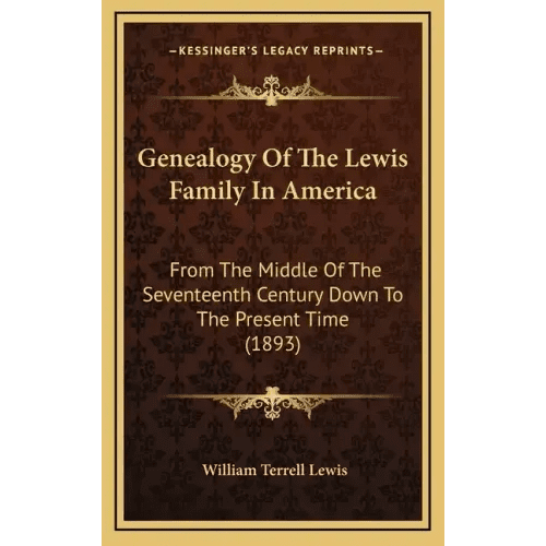 Genealogy of the Lewis Family in America: From the Middle of the Seventeenth Century Down to the Present Time (1893) - Hardcover - iShook Books