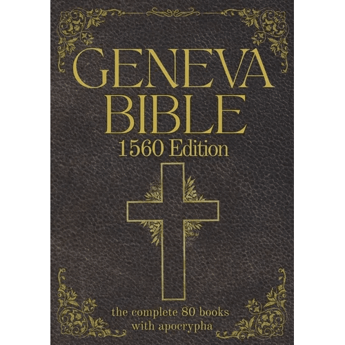 Geneva Bible 1560 Edition (Annotated) with Apocrypha: The Complete English Scriptures with 80 Books of the Old Testament, Lost Apocrypha & New Testame - Paperback - iShook Books