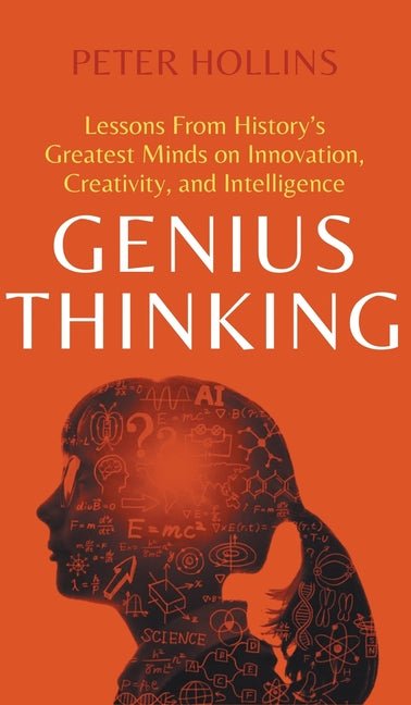 Genius Thinking: Lessons From History's Greatest Minds on Innovation, Creativity, and Intelligence - iShook Books