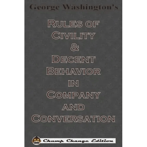 George Washington's Rules of Civility & Decent Behavior in Company and Conversation (Chump Change Edition) - Paperback - iShook Books