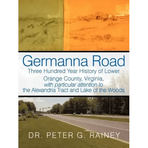 Germanna Road: Three Hundred Year History of Lower Orange County, Virginia, with Particular Attention to the Alexandria Tract and Lak - Paperback - iShook Books