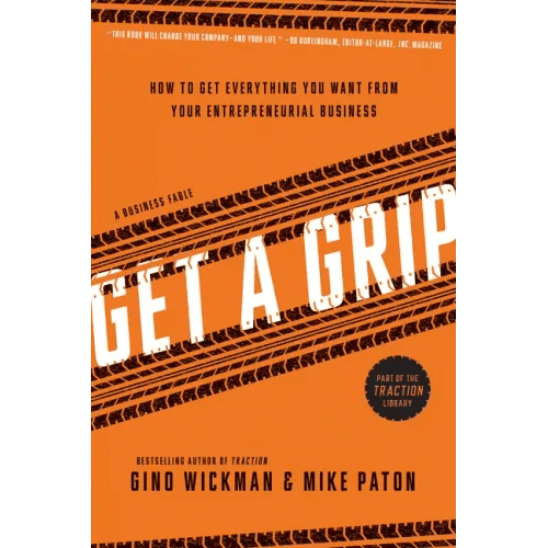 Get a Grip: How to Get Everything You Want from Your Entrepreneurial Business - Paperback - iShook Books