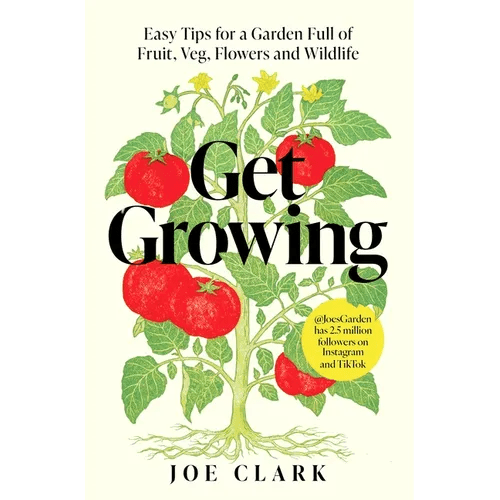 Get Growing: Easy Tips for a Garden Full of Fruit, Veg, Flowers and Wildlife - Paperback - iShook Books
