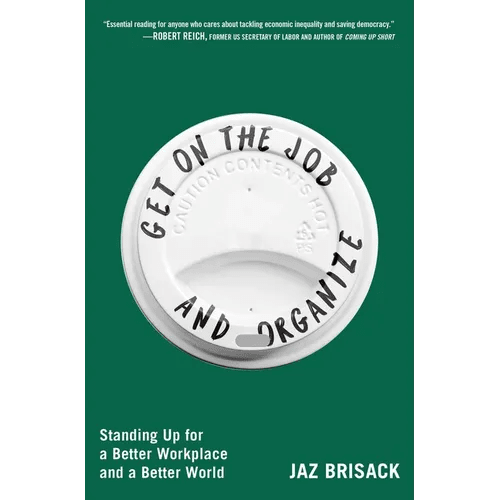 Get on the Job and Organize: Standing Up for a Better Workplace and a Better World - Paperback - iShook Books