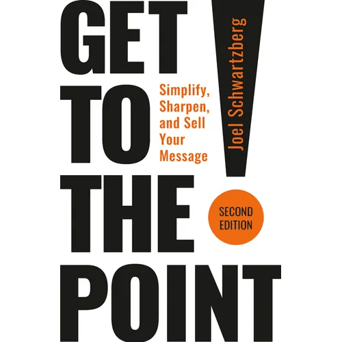 Get to the Point! Second Edition: Simplify, Sharpen, and Sell Your Message - Paperback - iShook Books